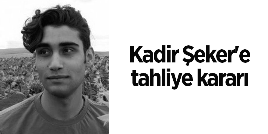 Kadir Şeker'e tahliye kararı