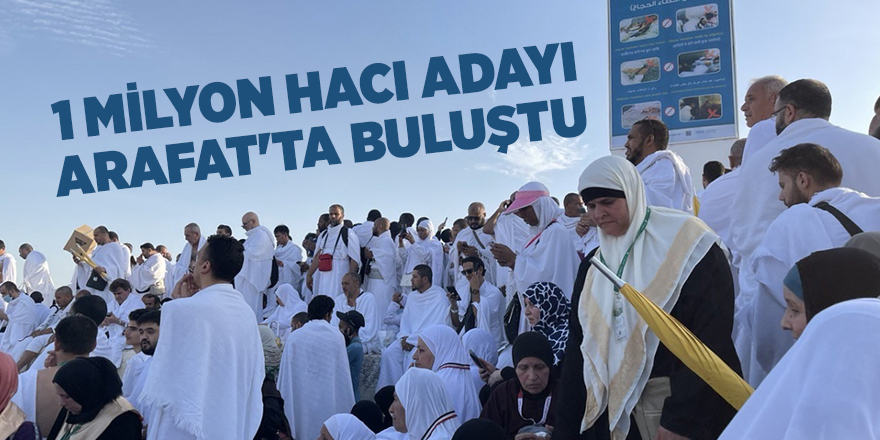 1 milyon hacı adayı Arafat'ta buluştu