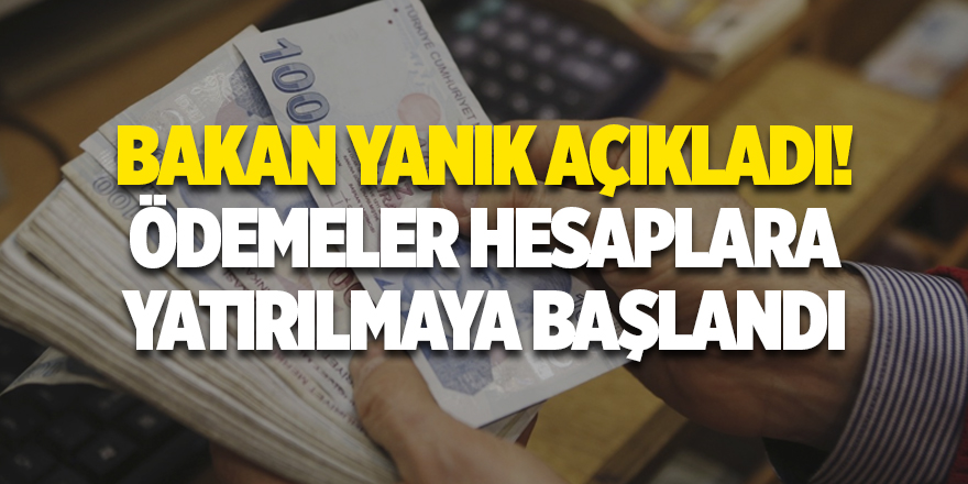 Bakan Yanık açıkladı! Ödemeler hesaplara yatırılmaya başlandı