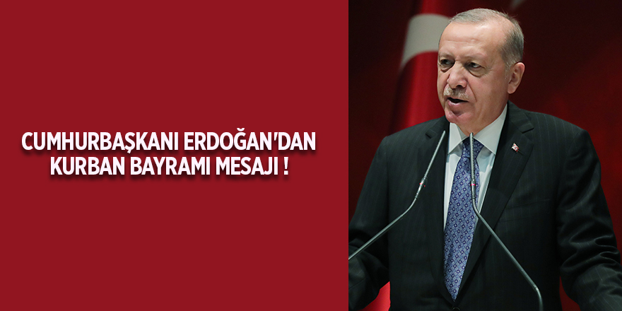 Cumhurbaşkanı Erdoğan'dan Kurban Bayramı mesajı !