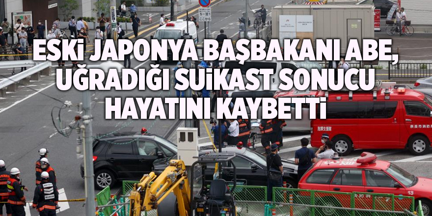 Eski Japonya Başbakanı Abe, uğradığı suikast sonucu hayatını kaybetti