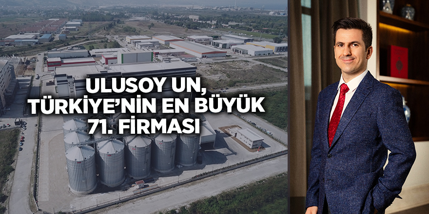 ULUSOY UN, TÜRKİYE’NİN EN BÜYÜK 71. FİRMASI   - samsun haber