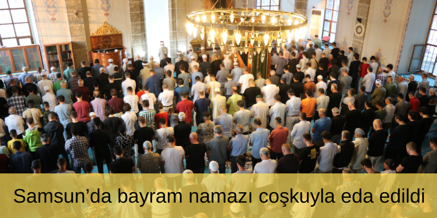 Samsun’da bayram namazı coşkuyla eda edildi