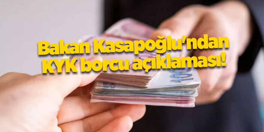 Bakan Kasapoğlu'ndan KYK borcu açıklaması!