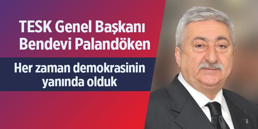 Palandöken: Her zaman demokrasinin yanında olduk