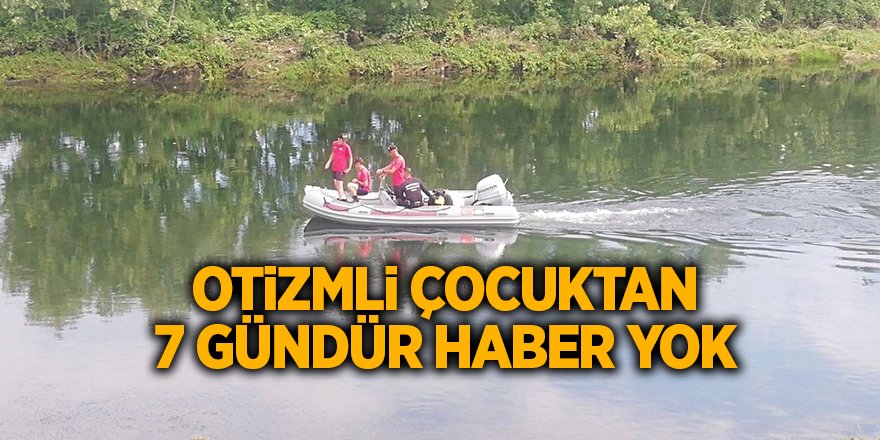 Otizmli çocuktan 7 gündür haber yok