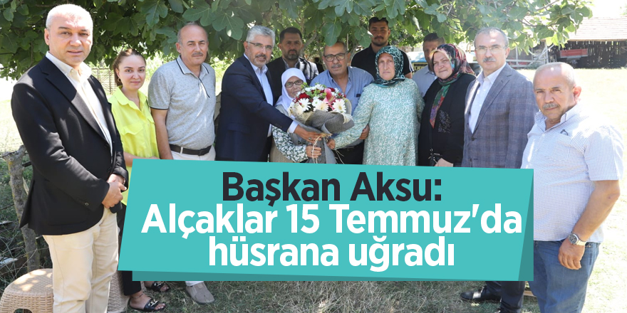 Başkan Aksu: Alçaklar 15 Temmuz'da hüsrana uğradı - samsun haber