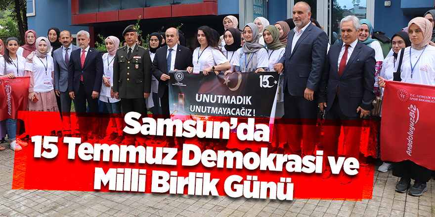 Samsun’da 15 Temmuz Demokrasi ve Milli Birlik Günü - samsun haber