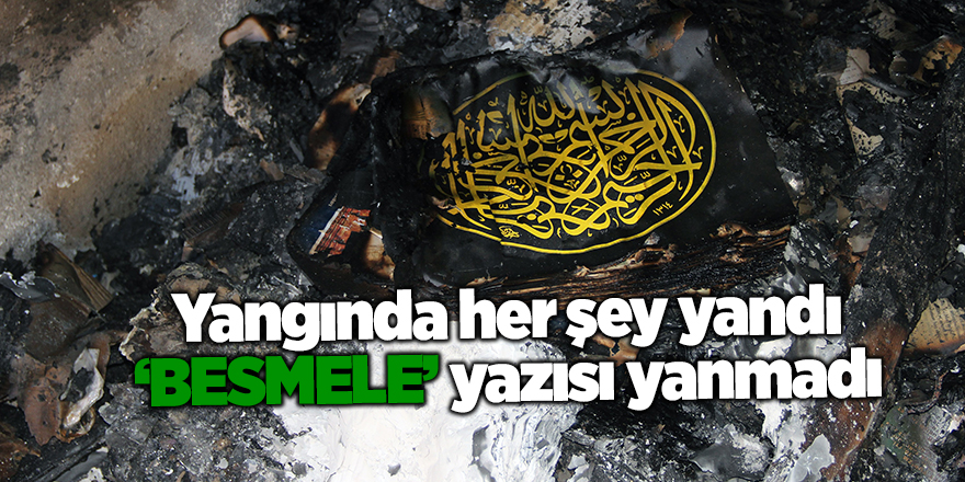 Yangında her şey yandı ‘Besmele’ yazısı yanmadı