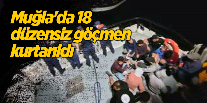 Muğla'da 18 düzensiz göçmen kurtarıldı