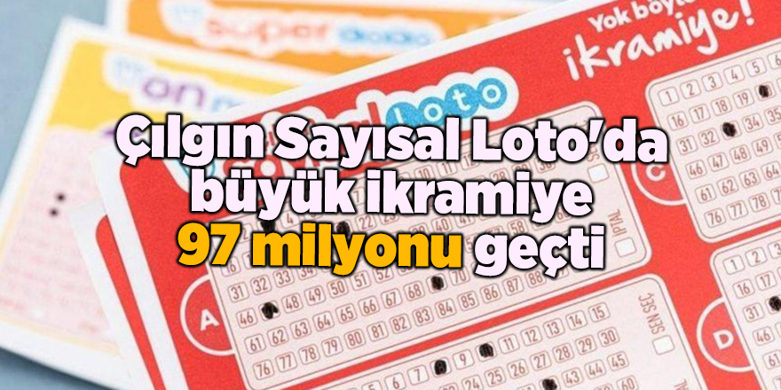 Çılgın Sayısal Loto'da büyük ikramiye 97 milyonu geçti