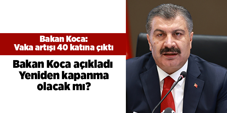 Bakan Koca: Vaka artışı 40 katına çıktı