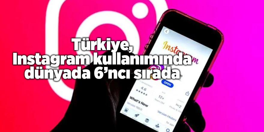 Türkiye, Instagram kullanımında dünyada 6’ncı sırada