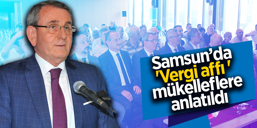 Samsun’da 'Vergi affı ' mükelleflere anlatıldı 