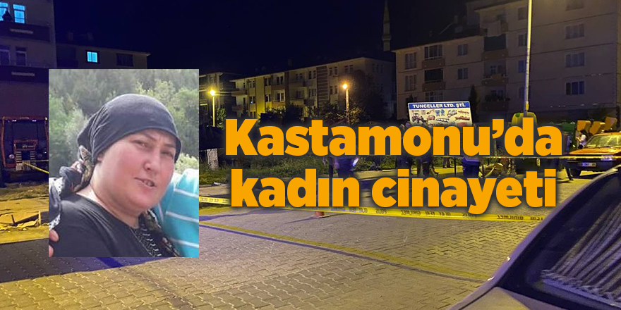 Kastamonu’da kadın cinayeti