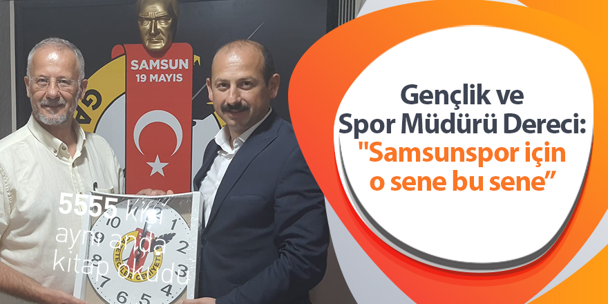 Gençlik ve Spor Müdürü Dereci: "Samsunspor için o sene bu sene”