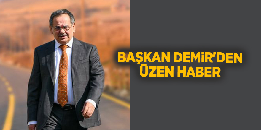 Başkan Demir'den üzen haber