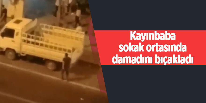 Kayınbaba sokak ortasında damadını bıçakladı