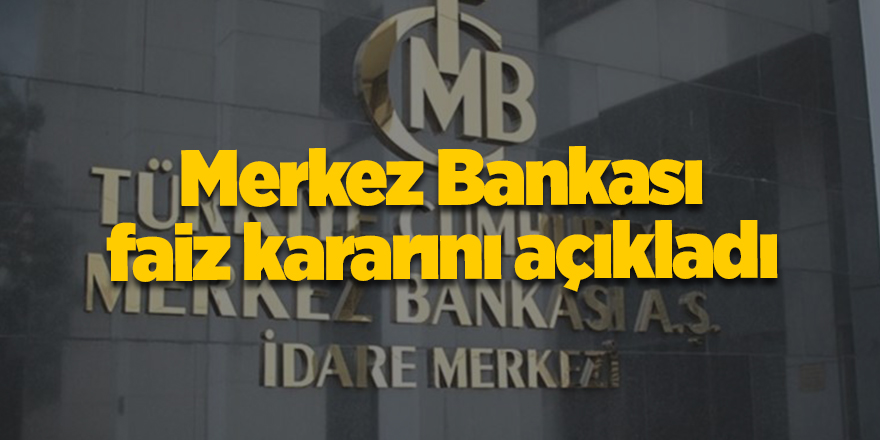 Merkez Bankası faiz kararını açıkladı