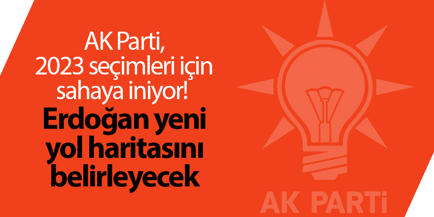 AK Parti, 2023 seçimleri için sahaya iniyor!