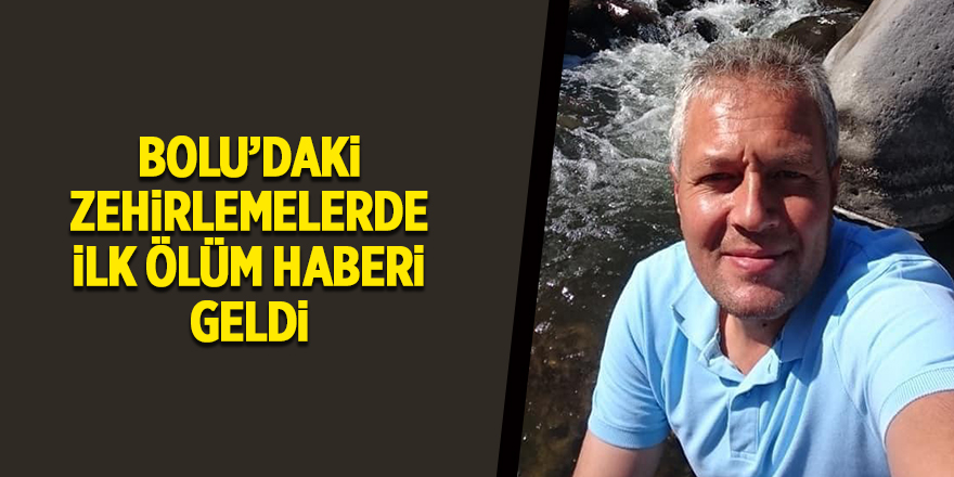 Bolu’daki zehirlemelerde ilk ölüm haberi geldi