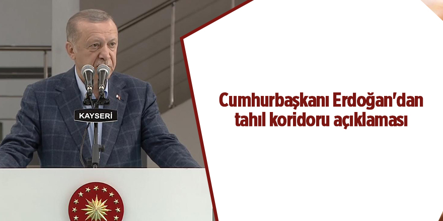 Cumhurbaşkanı Erdoğan'dan tahıl koridoru açıklaması