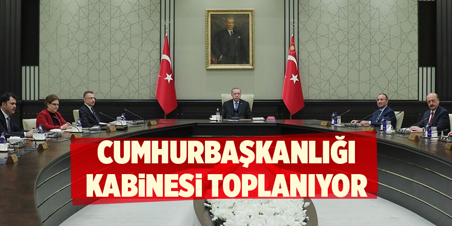 Cumhurbaşkanlığı Kabinesi toplanıyor