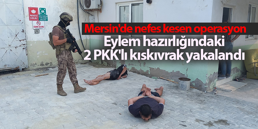 Mersin'de nefes kesen operasyon