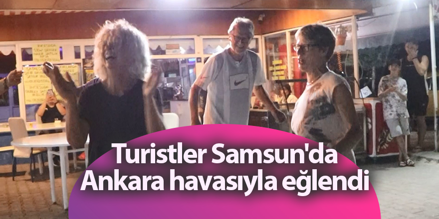 Turistler Samsun'da Ankara havasıyla eğlendi