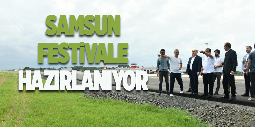 Samsun festivale hazırlanıyor - samsun haber