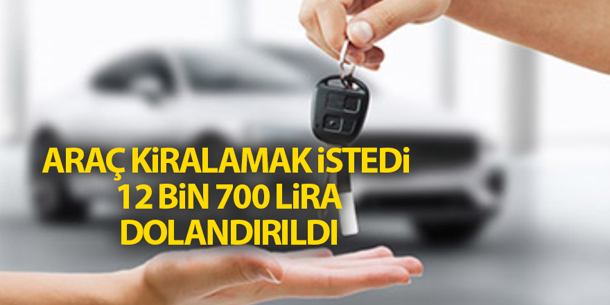 Araç kiralamak istedi  12 bin 700 lira dolandırıldı - samsun haber