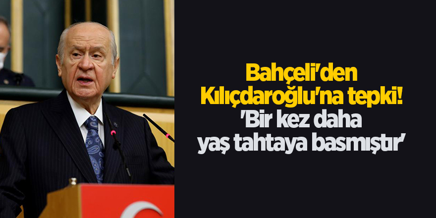 Bahçeli'den Kılıçdaroğlu'na tepki! 'Bir kez daha yaş tahtaya basmıştır'