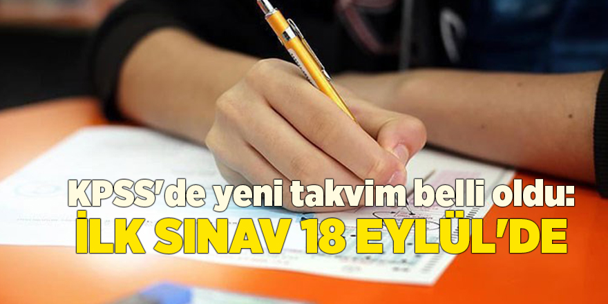 KPSS'de yeni takvim belli oldu: İlk sınav 18 Eylül'de, 2. oturum ise 24-25 Eylül'de yapılacak