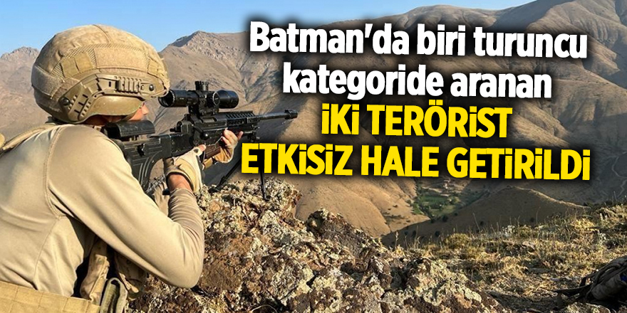 Batman'da biri turuncu kategoride aranan iki terörist etkisiz hale getirildi