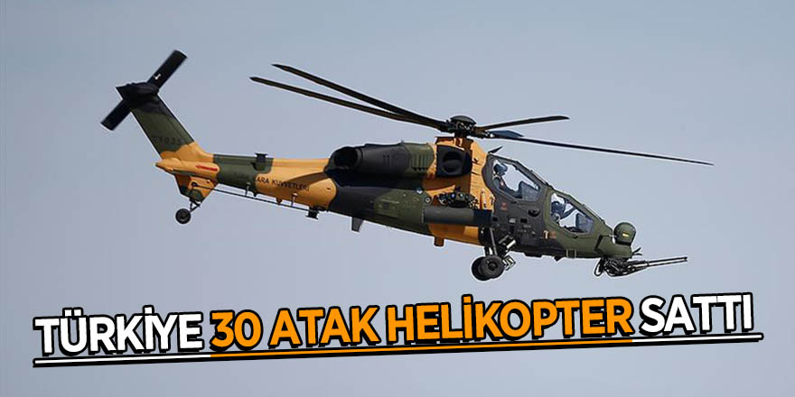 Türkiye 30 Atak helikopter sattı 