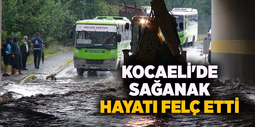 Kocaeli'de sağanak hayatı felç etti