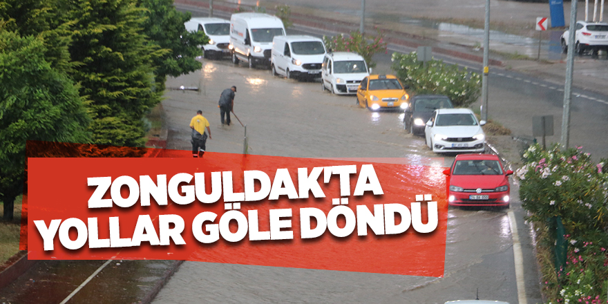 Zonguldak'ta yollar göle döndü