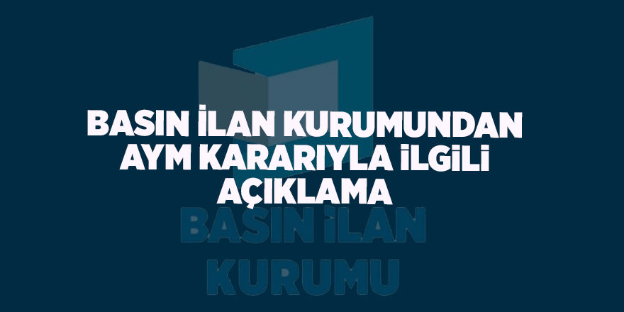 Basın İlan Kurumundan AYM kararıyla ilgili açıklama