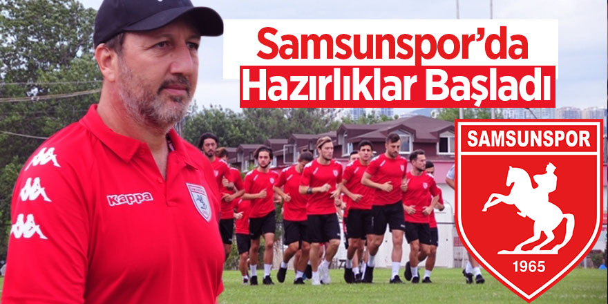 Samsunspor'da hazırlıklar başladı