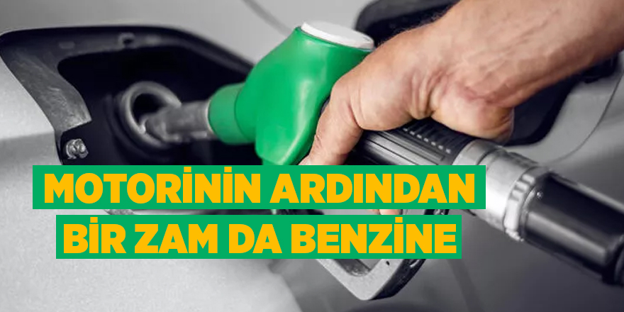 Motorinin ardından bir zam da benzine