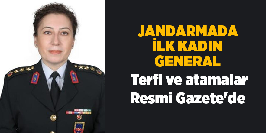 Jandarmada ilk kadın general  Terfi ve atamalar Resmi Gazete'de