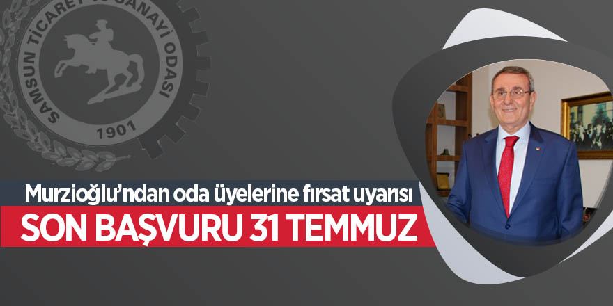 Murzioğlu’ndan oda üyelerine fırsat uyarısı 