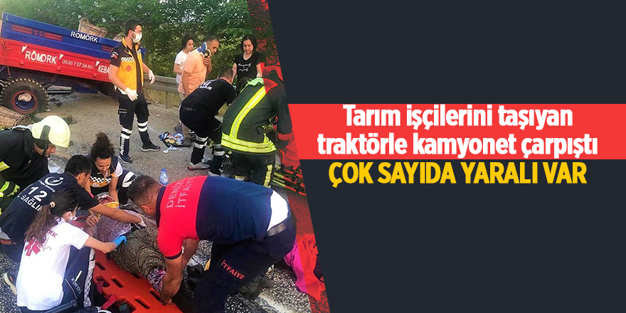 Tarım işçilerini taşıyan traktörle kamyonet çarpıştı Çok sayıda yaralı var