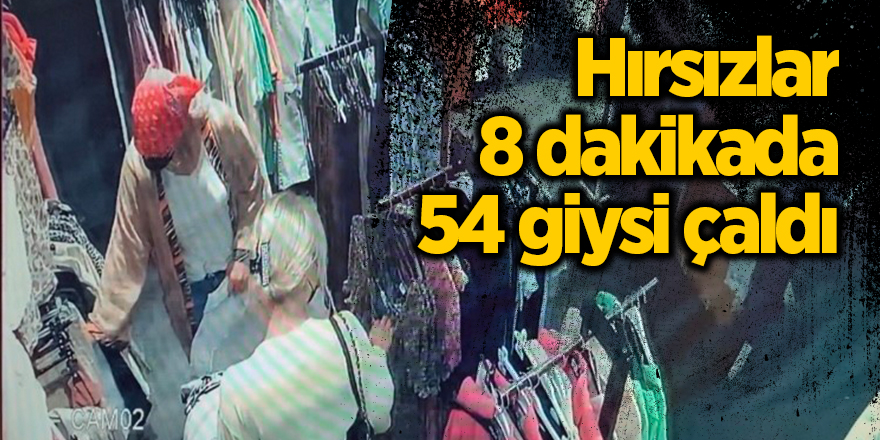 Hırsızlar 8 dakikada 54 giysi çaldı