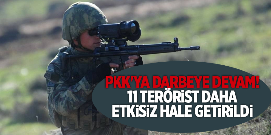 PKK'ya darbeye devam! 11 terörist daha etkisiz hale getirildi