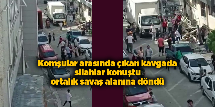 Komşular arasında çıkan kavgada silahlar konuştu ortalık savaş alanına döndü