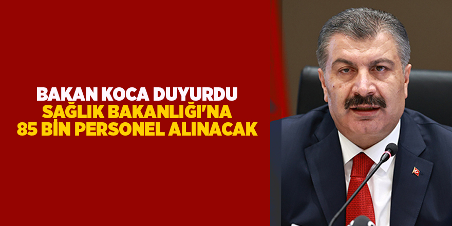 Bakan Koca duyurdu! Sağlık Bakanlığı'na 85 bin personel alınacak