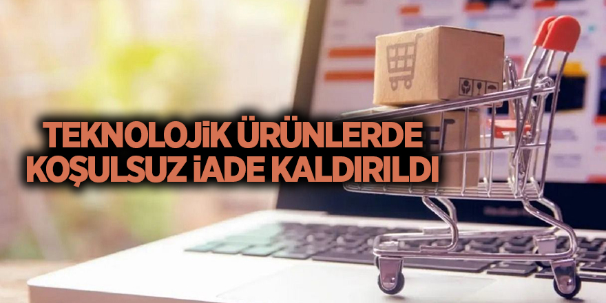 Teknolojik ürünlerde koşulsuz iade kaldırıldı