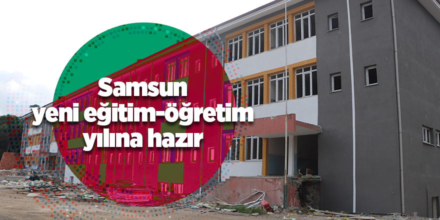 Samsun yeni eğitim-öğretim yılına hazır - samsun haber