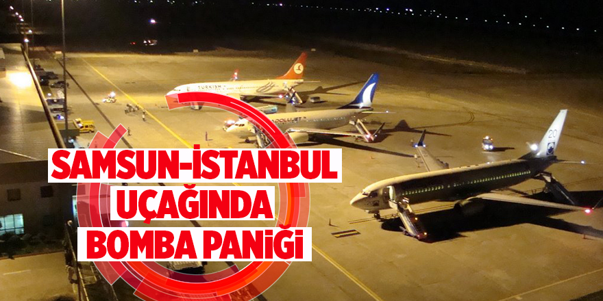 Samsun-İstanbul uçağında bomba paniği Yaşlı kadın: ‘Valizimde bomba var’ 